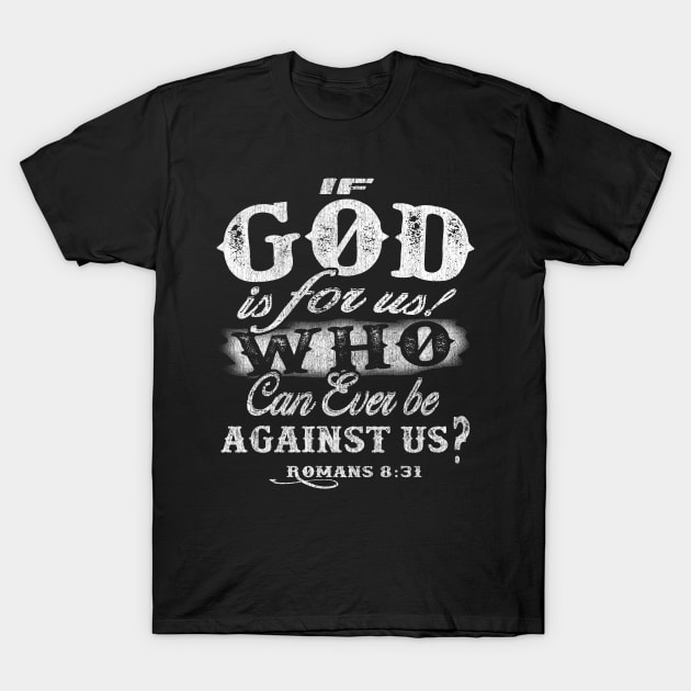 If God is for us who can be against us? - Romans 8:31 T-Shirt by PacPrintwear8